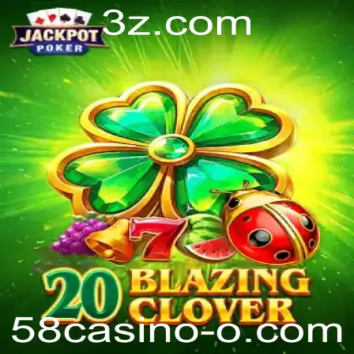 Descubra o Mundo de 20BlazingClover: Entretenimento Inovador em 58casino